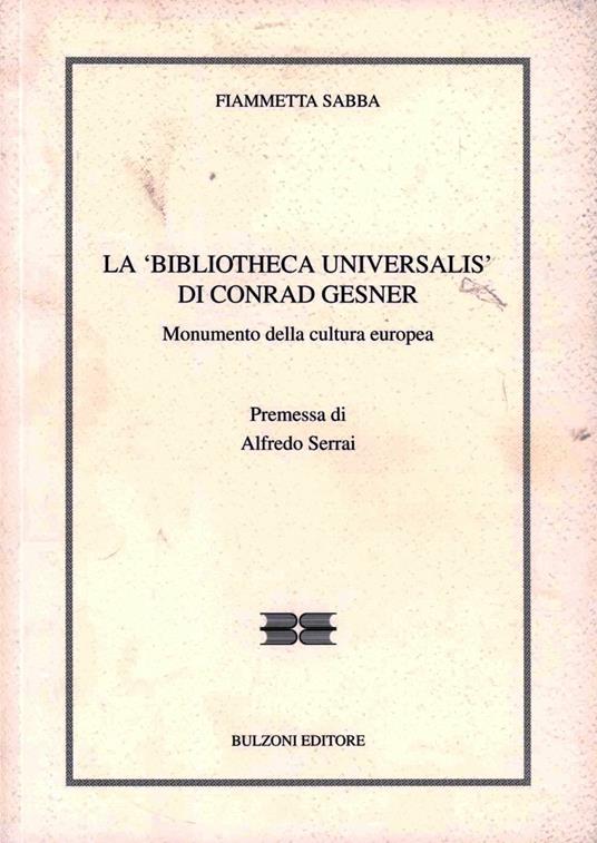 La «Biblioteca Universalis» di Conrad Gesner. Monumento della cultura europea - Fiammetta Sabba - copertina