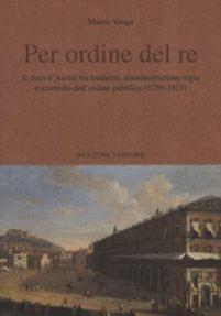 Per ordine del re. Il duca d'Ascoli tra feudalità, amministrazione regia e controllo dell'ordine pubblico (1759-1823) - Mauro Vanga - copertina