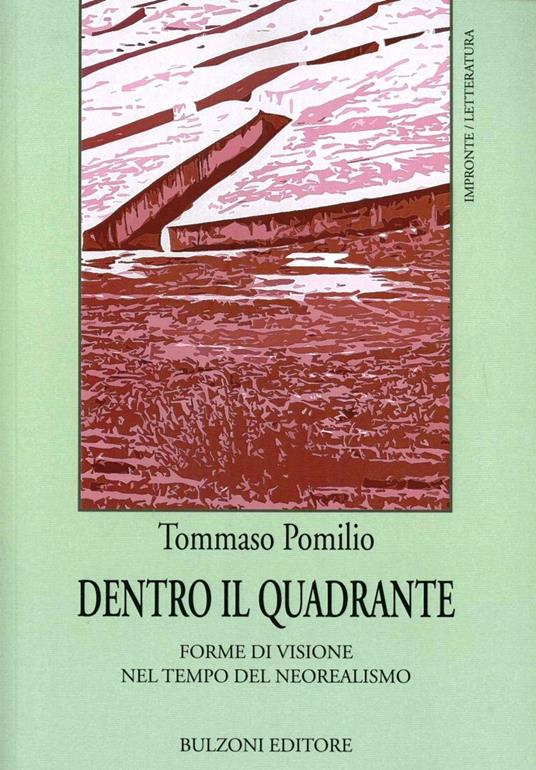 Dentro il quadrante. Forme di visione nel tempo del neorealismo - Tommaso Pomilio - copertina