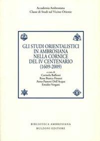 Gli studi orientalistici in ambrosiana nella cornice del 4° centenario (1609-2009). Ediz. italiana e inglese - copertina