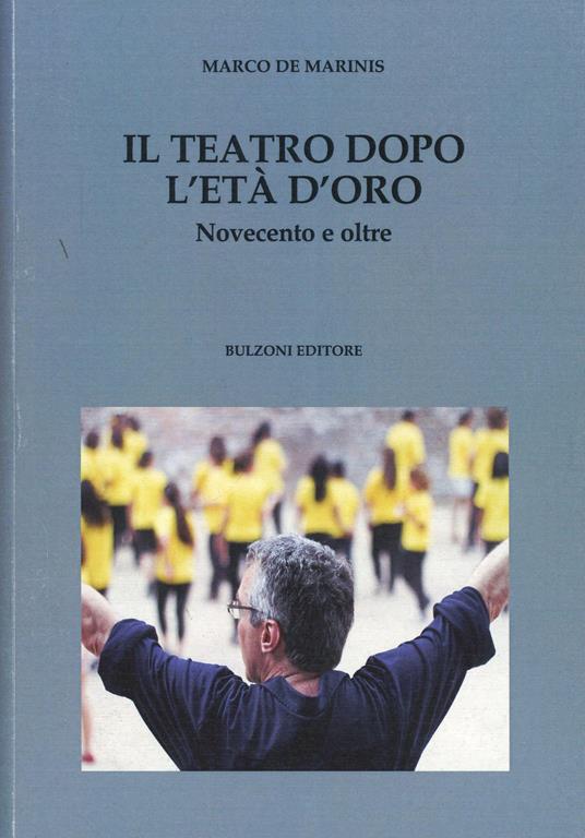 Il teatro dopo l'età d'oro. Novecento e oltre - Marco De Marinis - copertina