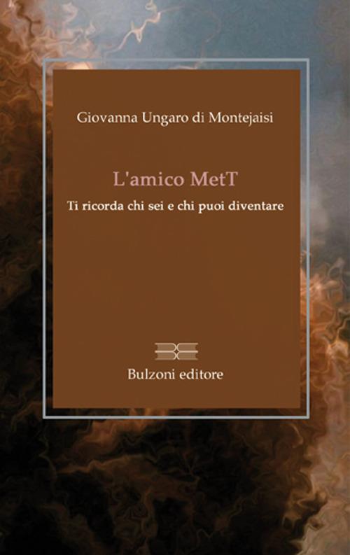 L' amico MetT. Ti ricorda chi sei e chi puoi diventare - Giovanna Ungaro di Montejaisi - copertina