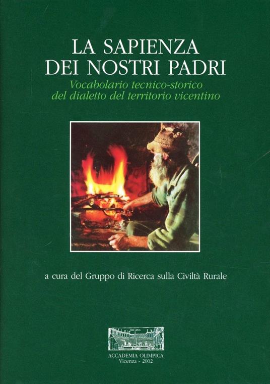 La sapienza dei nostri padri. Vocabolario tecnico-storico del dialetto del territorio vicentino - copertina