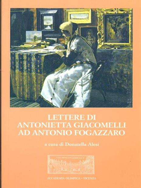 Lettere di Antonietta Giacomelli ad Antonio Fogazzaro - Antonio Fogazzaro,Antonietta Giacomelli - copertina