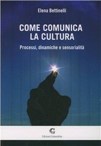 Come comunica la cultura - Elena Bettinelli - copertina