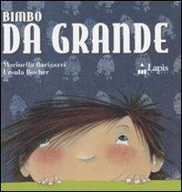 Bimbo da grande. Ediz. illustrata - Marinella Barigazzi,Ursula Bucher - copertina