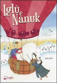 Iglù e Nanuk. Un'avventura tra i ghiacci. Ediz. illustrata - Anna Curti - copertina