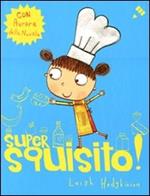 Super squisito! Ediz. illustrata