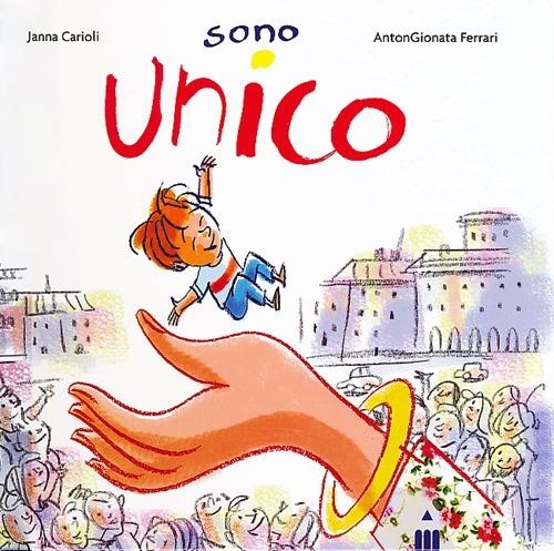 Sono unico - Janna Carioli,AntonGionata Ferrari - copertina