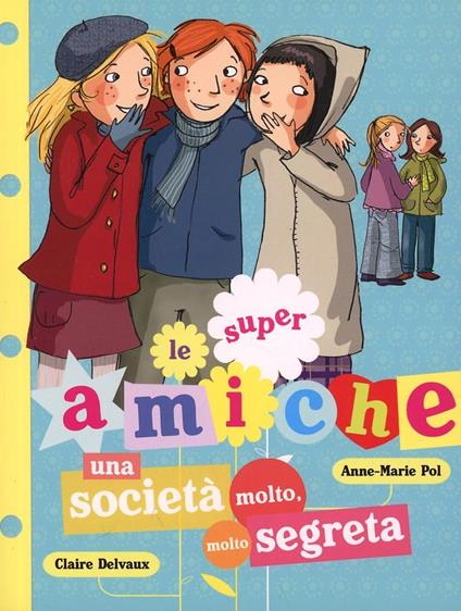 Una società molto, molto segreta. Le super amiche. Vol. 4 - Anne-Marie Pol,Claire Delvaux - copertina