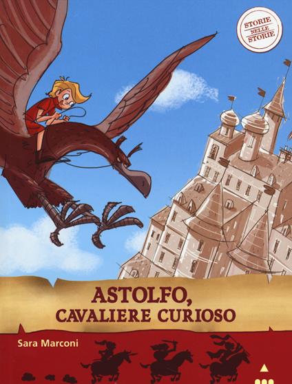 Astolfo, cavaliere curioso. Storie nelle storie. Ediz. illustrata - Sara Marconi - copertina