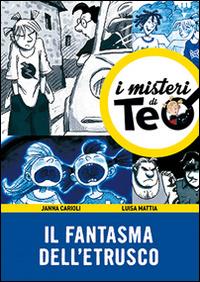 Il fantasma dell'etrusco - Janna Carioli,Luisa Mattia,Alfredo Belli - copertina