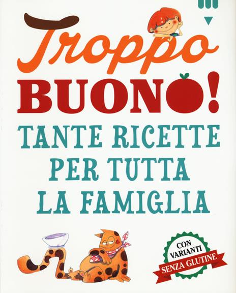 Troppo buono! Tante ricette per tutta la famiglia - copertina