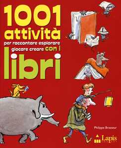 1001 attività per raccontare, esplorare, giocare, creare con i libri