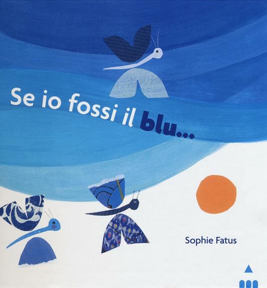 Se io fossi il blu.... Ediz. illustrata - Sophie Fatus - copertina