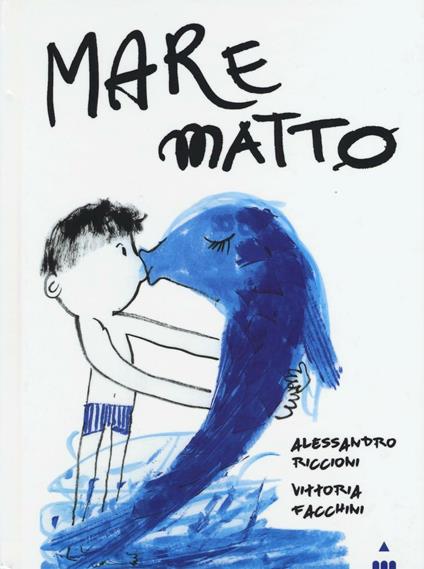 Mare matto. Ediz. illustrata - Alessandro Riccioni,Vittoria Facchini - copertina