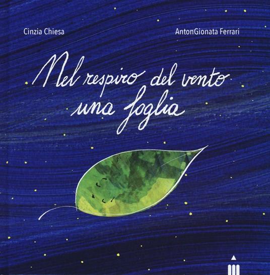 Nel respiro del vento una foglia. Ediz. illustrata - Cinzia Chiesa,AntonGionata Ferrari - copertina