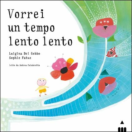 Vorrei un tempo lento lento. Ediz. a colori - Luigina Del Gobbo,Sophie Fatus - copertina