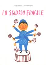 Lo sguardo fragile. Ediz. illustrata