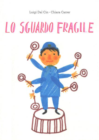 Lo sguardo fragile. Ediz. illustrata - Luigi Dal Cin,Chiara Carrer - copertina