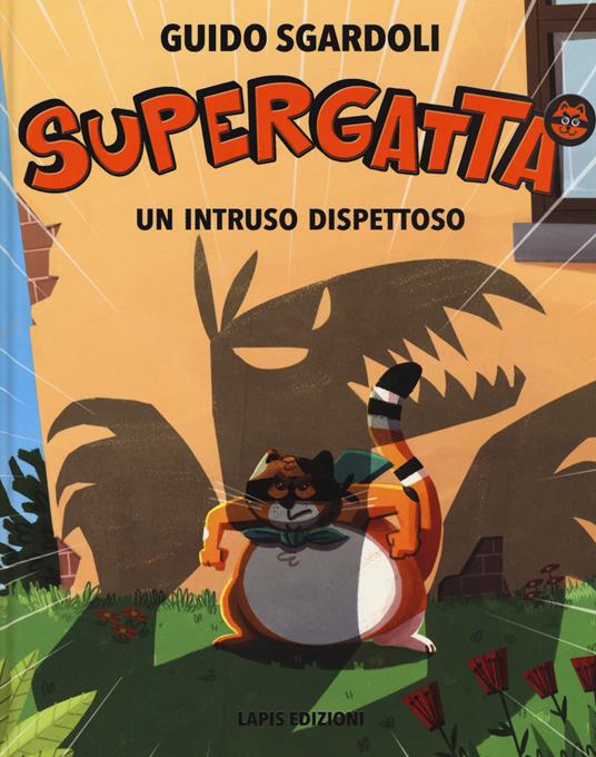 Un intruso dispettoso. Supergatta. Ediz. a colori - Guido Sgardoli - copertina