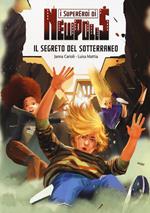 Il segreto del sotterraneo. I supereroi di NewPolis