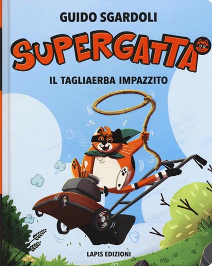 Il tagliaerba impazzito. Supergatta. Ediz. ad alta leggibilità - Guido Sgardoli - copertina