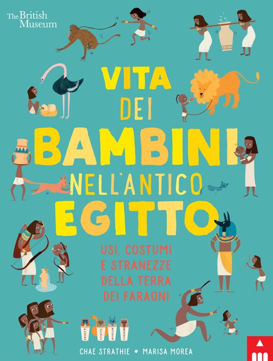 Vita dei bambini nell'antico Egitto. Usi, costumi e stranezze nella terra dei faraoni - Chae Strathie - 2