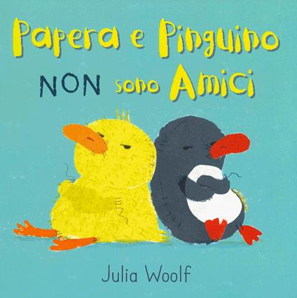 Papera e Pinguino non sono amici. Ediz. a colori - Julia Woolf - copertina