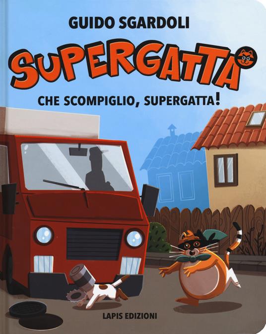 Che scompiglio, Supergatta! Supergatta. Ediz. a colori - Guido Sgardoli - copertina