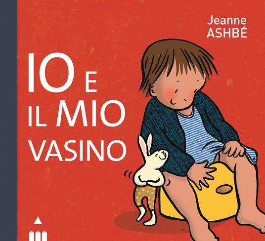 Io e il mio vasino. Ediz. a colori - Jeanne Ashbé - copertina