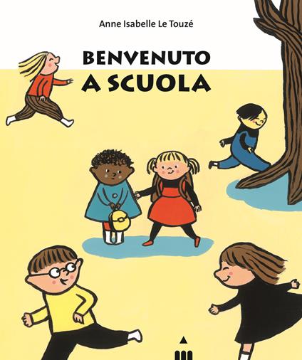 Benvenuto a scuola. Ediz. a colori - Anne Isabelle Le Touzé - copertina