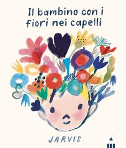 Libro Il bambino con i fiori nei capelli. Ediz. a colori Jarvis