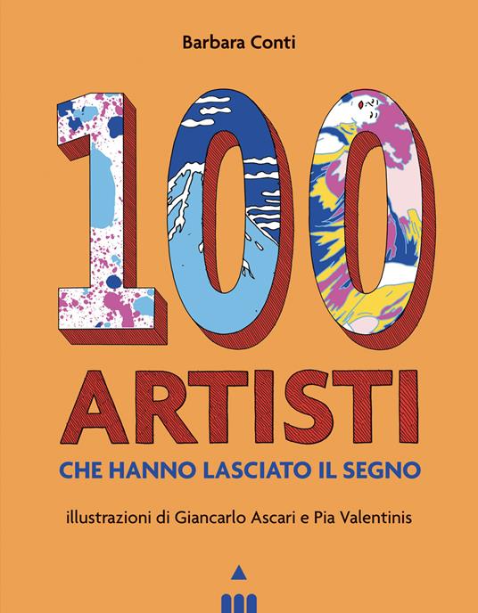 100 artisti che hanno lasciato il segno. Ediz. illustrata - Barbara Conti - copertina