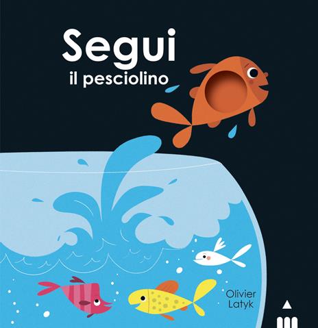 Segui il pesciolino. Ediz. a colori - Olivier Latyk - copertina