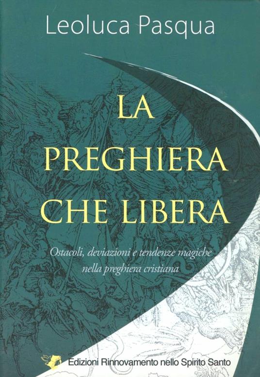 La preghiera che libera. Ostacoli, deviazioni e tendenze magiche nella preghiera cristiana - Leoluca Pasqua - copertina