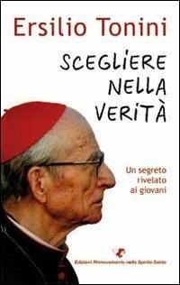 Scegliere nella verità. Un segreto rivelato ai giovani - Ersilio Tonini - copertina