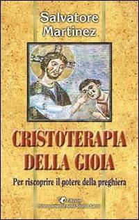 Cristoterapia della gioia per riscoprire il potere della preghiera - Salvatore Martinez - copertina