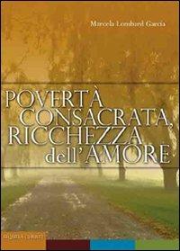 Povertà consacrata, ricchezza dell'amore - Marcela Lombard Garcia - copertina