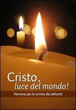 Cristo luce del mondo! Novena per l'anima dei defunti