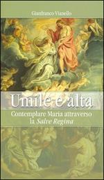 Umile e alta. Contemplare Maria attraverso la «Salve Regina»