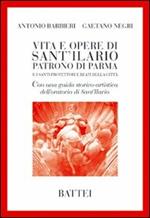 Vita e opere di Sant'Ilario. Patrono di Parma e i santi protettori e beati della città