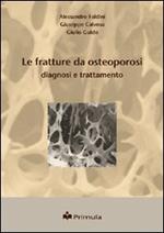 Le fratture da osteoporosi. Diagnosi e trattamento