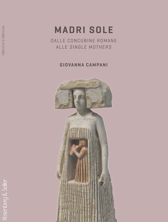 Madri sole. Dalle concubine romane alle single mothers - Giovanna Campani - copertina