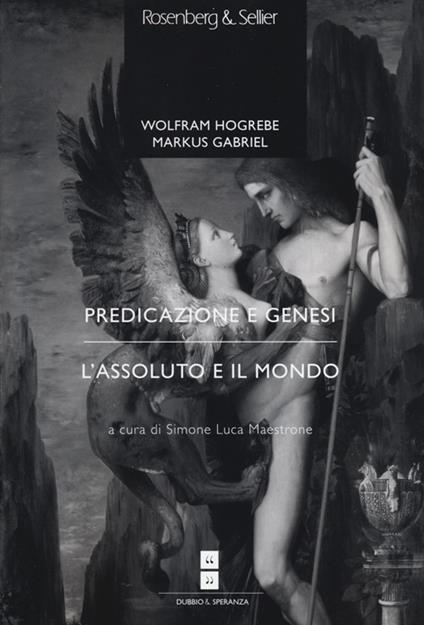 Predicazione e genesi-L'assoluto e il mondo - Wolfram Hogrebe,Markus Gabriel - copertina