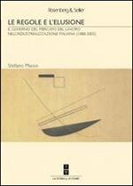 Le regole e l'elusione. Il governo del mercato del lavoro nell'industrializzazione italiana (1888-2003)