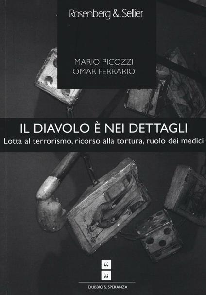 Il diavolo è nei dettagli. Lotta al terrorismo, ricorso alla tortura, ruolo dei medici - Mario Picozzi,Omar Ferrario - copertina