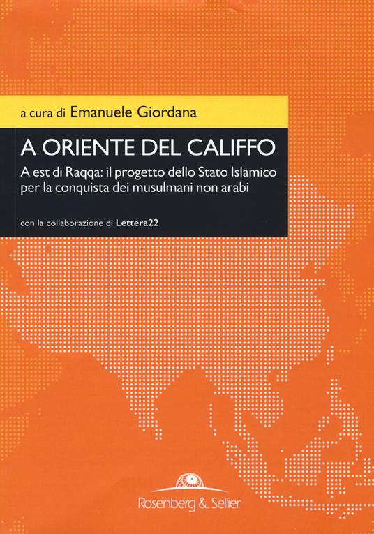 A oriente del califfo. A est di Raqqa: il progetto dello Stato Islamico per la conquista dei musulmani non arabi - copertina