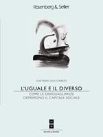 L' uguale e il diverso. Come le diseguaglianze deprimono il capitale sociale