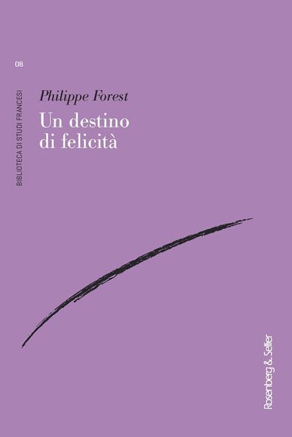 Un destino di felicità - Philippe Forest,Gabriella Bosco - ebook